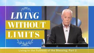 Living Without Limits - Living In the Fullness of the Blessing, Part 2