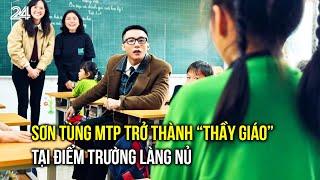 Sơn Tùng M-TP làm "thầy giáo" ở Làng Nủ