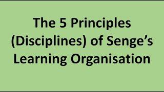 The 5 Principles (Disciplines) of Senge’s Learning Organisation