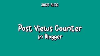 How to Add Post Views Counter in Blogger | Add Post Views Counter in Blogger | Jago Blog