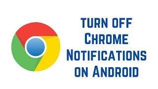 How to turn off Chrome Notifications on Android