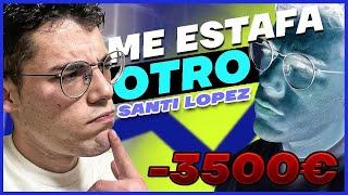 ESTAFAN más de 3500€ diciendo que son SANTI LÓPEZ (Debes ver esto)