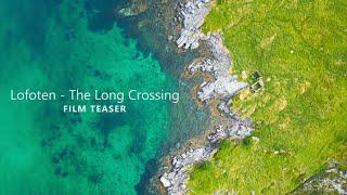 LOFOTEN: The Long Crossing [ FILM TEASER ]