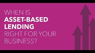 When is Asset-Based Lending Right For Your Business?