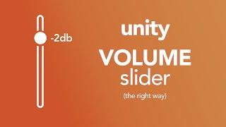 Unity Audio: How to make a UI volume slider (the right way)