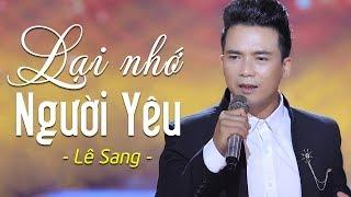 Lại Nhớ Người Yêu - Lê Sang | Nhạc Vàng Bolero Mới Nhất 2019