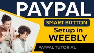 How to Create and Setup Paypal Smart Button in Weebly Site 2020