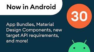 Now in Android: 30 - App Bundles, Material Design Components, new target API requirements, & more!