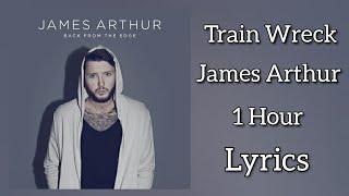 James Arthur - Train Wreck (Lyrics) 1 Hour