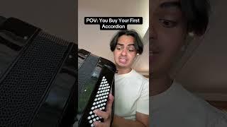 POV: You Buy Your First Accordion 