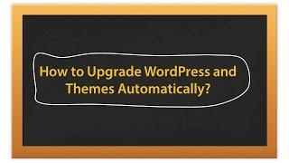 How to Upgrade WordPress and Themes Automatically?