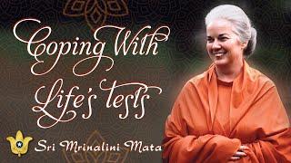 Coping With Life’s Tests | Sri Mrinalini Mata