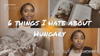 6 THINGS I HATE ABOUT HUNGARY | BUDAPEST | LIVING | EXPERIENCE | THE REALITY | EXPAT | DATING?