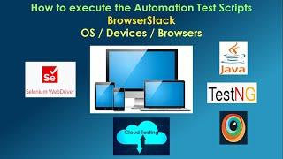 How to execute the Automation Test Scripts on BrowserStack across different Browsers and Devices