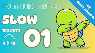 Slow IELTS Listening Day 1 | 100 Days English Listening Practice | IELTSBand8