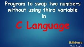 Program to swap two numbers without using third variable in C Language