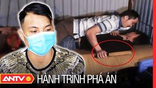 RÙNG MÌNH những án mạng đẫm máu vì lỡ cho khách lạ vào nhà “ngủ nhờ” | Hành trình phá án | ANTV