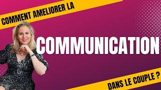 Mes conseils pour améliorer la communication dans le couple !