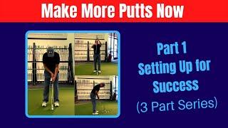 How to Make More Putts  ( Part 1 Setting Up for Success )