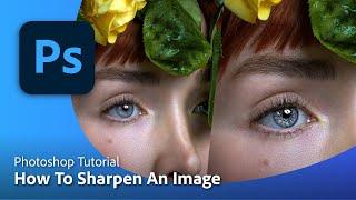 How to Unlock Perfectly Sharpened Images with Photoshop I Photoshop Explained I Adobe UK