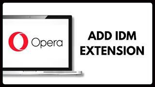 How to Add IDM Extension in Opera Browser