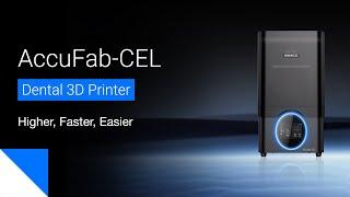 The AccuFab-CEL Dental 3D Printer: Higher, Faster, Easier