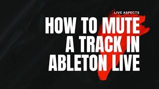 How To Mute A Track In Ableton Live | Step-By-Step Tutorial