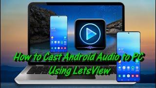 How to Cast Android Audio to PC Using LetsView