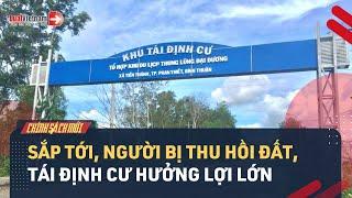 Tin Vui Với Những Ai Bị Thu Hồi Đất, Tái Định Cư Từ Cuối Năm Nay | LuatVietnam