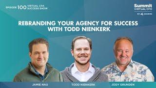 Episode 100 - Rebranding Your Agency for Success with Todd Nienkerk