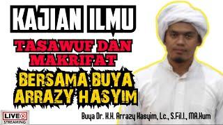 KAJIAN ILMU TASAWUF DAN MAKRIFAT BERSAMA BUYA ARRAZY HASYIM