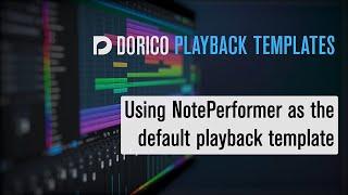 Using NotePerformer as the default playback template | Dorico Playback Templates