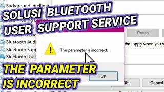 Solusi "Bluetooth User Support Service The Parameter is Incorrect" Pada Menu Services Windows 10