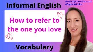 Informal English Vocabulary - the one you love