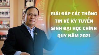 Giải đáp các thông tin về kỳ tuyển sinh Đại học chính quy năm 2021