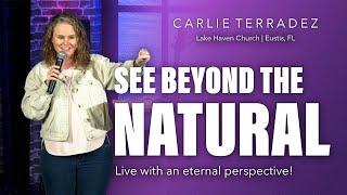 See Beyond The Natural | Live With An Eternal Perspective! | Carlie Terradez at Lake Haven Church