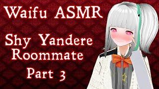 【Vtuber】PART 3 | Shy Yandere Roommate | Waifu ASMR【ROLEPLAY / ASMR】