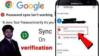 Password sync isn't working verify it's you||sync is not working in android||password sync isn't wor