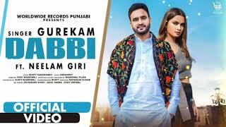 DABBI (OFFICIAL VIDEO) by Gurekam | Ft Neelam Giri | LATEST PUNJABI SONG 2021