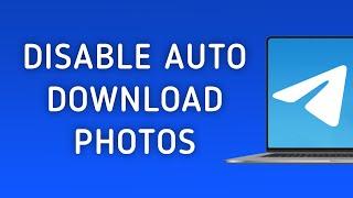 How To Disable Automatically Download Photos On Telegram On PC