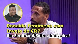  BOMBA! Ronaldo Fenômeno com Inveja do CR7? Rio Ferdinand Solta a Polêmica!