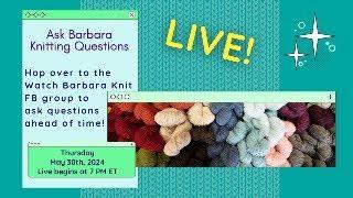 Ask Barbara About Knitting, Designing, and Fibery Stuff Live Stream Thursday May 30th 7 pm ET