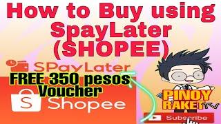 How to Buy using SpayLater (SHOPEE) ●FREE 350pesos voucher para sa hindi pa naka register●