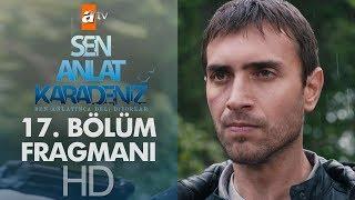 Sen Anlat Karadeniz 17. Bölüm Fragmanı