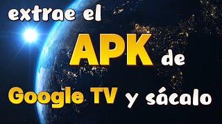 Cómo extraer un APK de Google TV y sacarlo