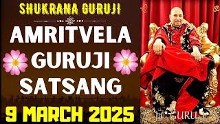 GURUJI AMRITVELA || 9 MARCH 2025 || SUNDAYJAI GURU JISHUKRANA GURUJI |GURUJI PARIVAAR LOVERS