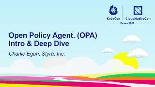 Open Policy Agent. (OPA) Intro & Deep Dive - Charlie Egan, Styra, Inc.