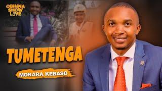 OBINNA SHOW LIVE: TUMETENGA - MORARA KEBASO