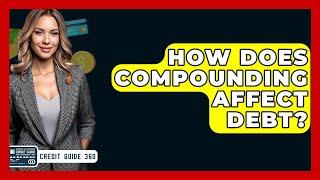 How Does Compounding Affect Debt? - CreditGuide360.com