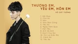 Album Thương Em, Yêu Em, Hôn Em | Vũ Cát Tường